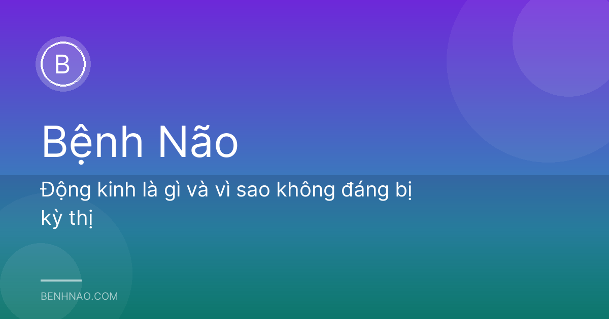 Động kinh là gì và vì sao không đáng bị kỳ thị