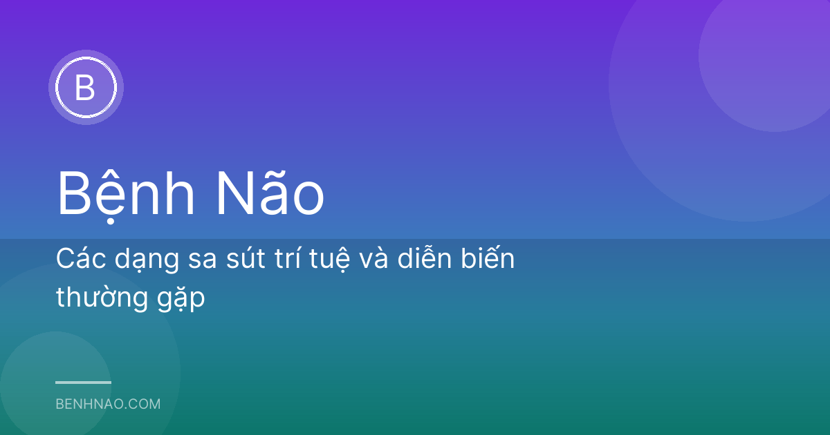 Các dạng sa sút trí tuệ và diễn biến thường gặp