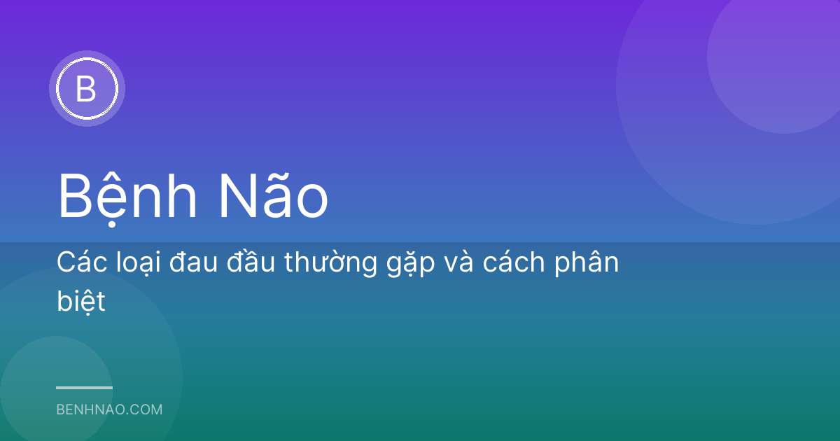 Các loại đau đầu thường gặp và cách phân biệt