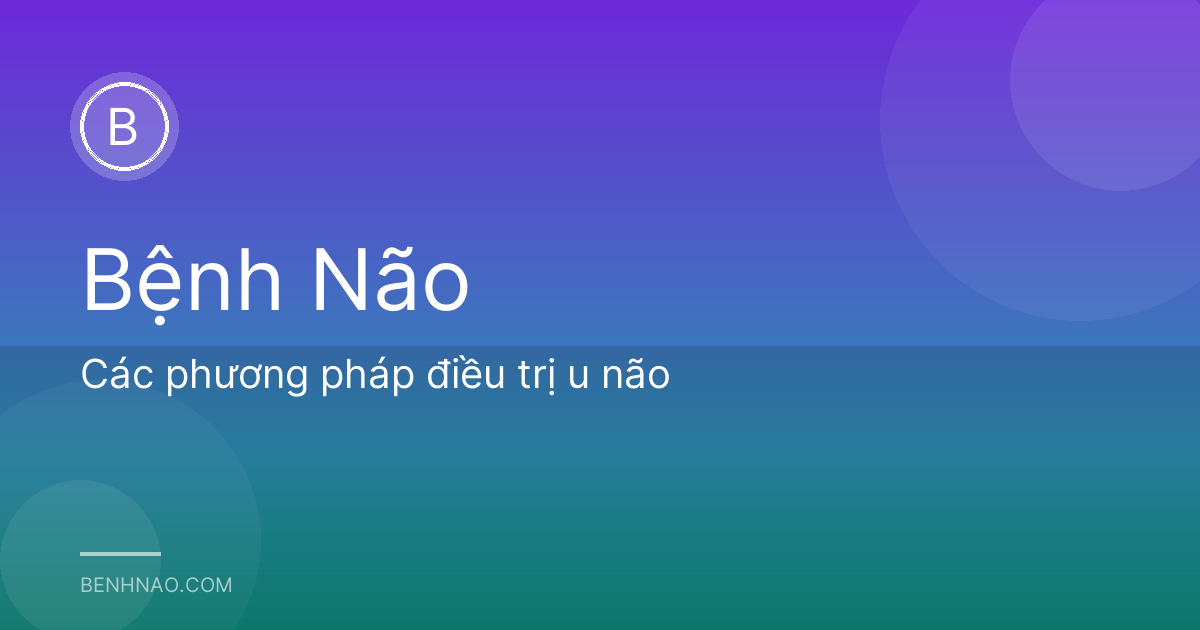 Các phương pháp điều trị u não