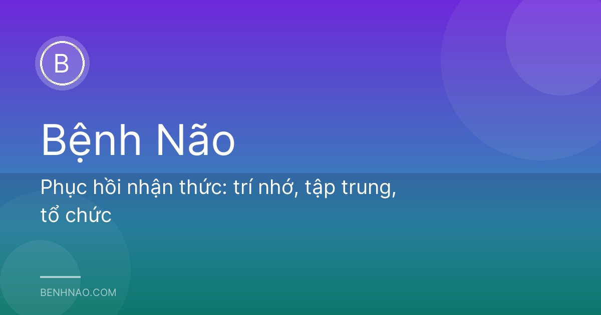 Phục hồi nhận thức: trí nhớ, tập trung, tổ chức