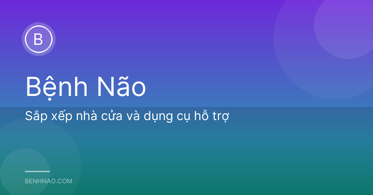 Sắp xếp nhà cửa và dụng cụ hỗ trợ