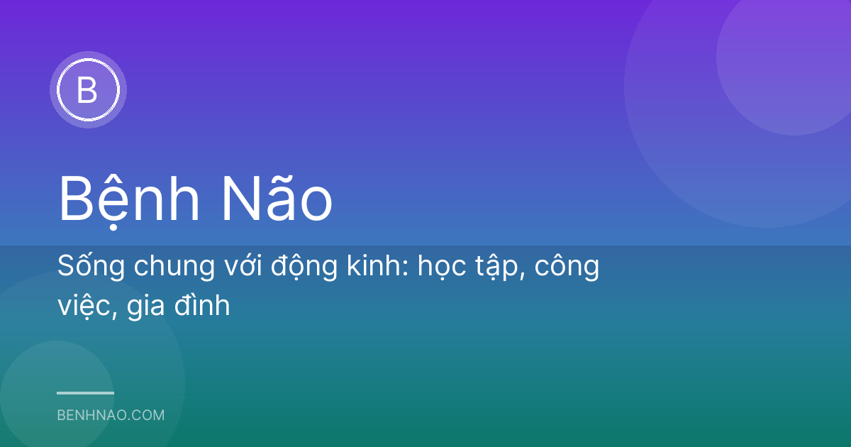 Sống chung với động kinh: học tập, công việc, gia đình